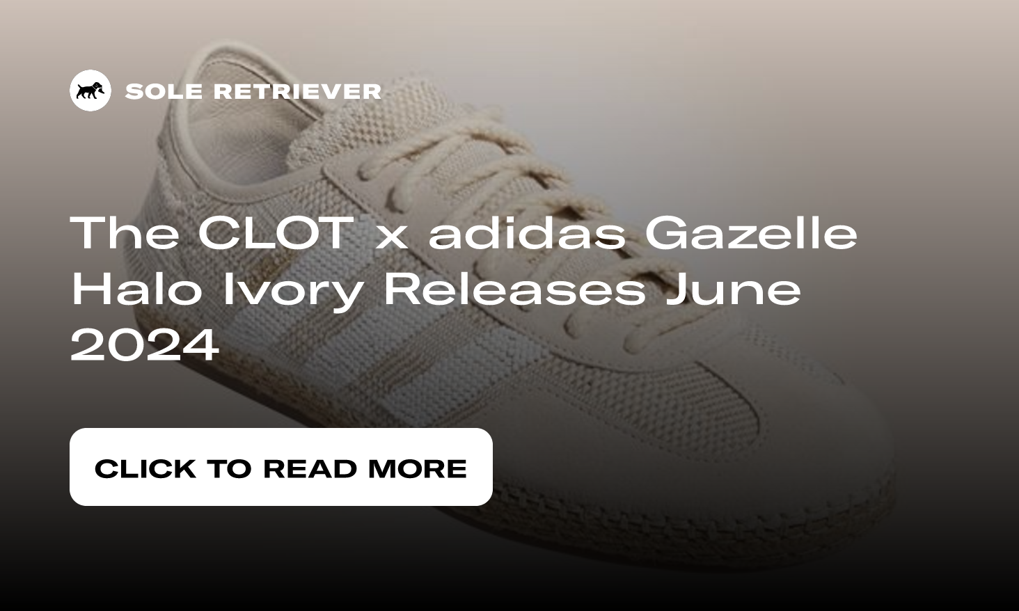 The CLOT x adidas Gazelle Halo Ivory Releases June 2024