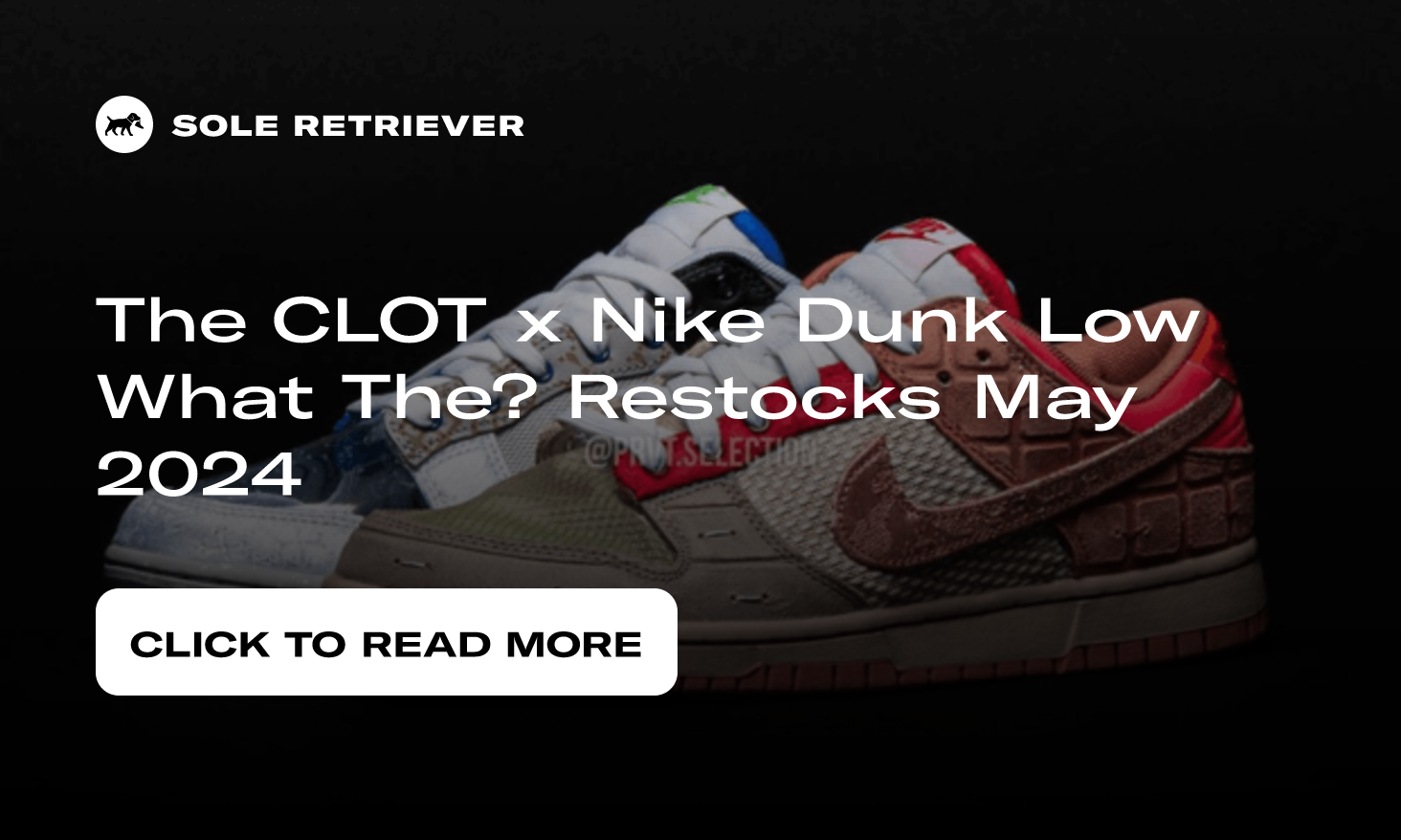 The CLOT x Nike Dunk Low What The? Restocks May 2024