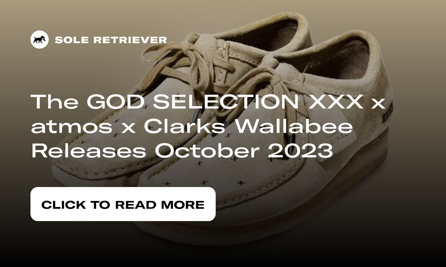The GOD SELECTION XXX x atmos x Clarks Wallabee Releases October 2023